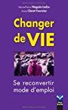 Image du vendeur pour Changer De Vie : Se Reconvertir, Mode D'emploi mis en vente par RECYCLIVRE