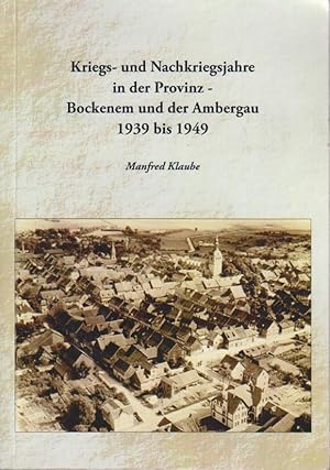 Image du vendeur pour Kriegs- und Nachkriegsjahre in der Provinz : Bockenem und der Ambergau 1939 bis 1949 / Manfred Klaube mis en vente par Bcher bei den 7 Bergen