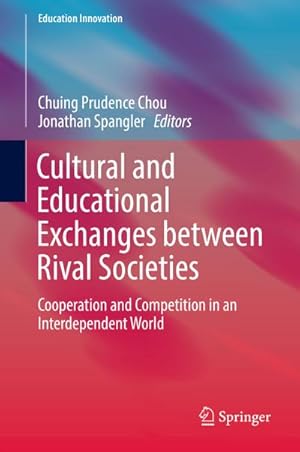 Bild des Verkufers fr Cultural and Educational Exchanges between Rival Societies: Cooperation and Competition in an Interdependent World (Education Innovation Series) zum Verkauf von unifachbuch e.K.