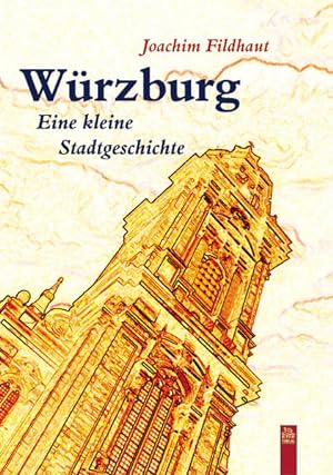 Würzburg Eine kleine Stadtgeschichte