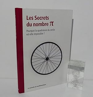 Les secrets du nombre ?. Pourquoi la quadrature du cercle est impossible. Le monde est mathématiq...