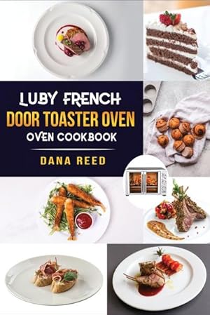 Bild des Verkufers fr Luby French Door Toaster Oven Cookbook : Easy, Delicious, Affordable and Simple Recipes to Bake, Toast, Broil which anyone can cook. zum Verkauf von AHA-BUCH GmbH