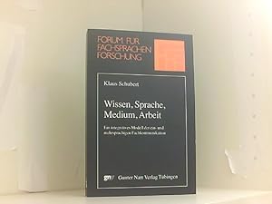 Wissen, Sprache, Medium, Arbeit: Ein integratives Modell der ein- und mehrsprachigen Fachkommunik...