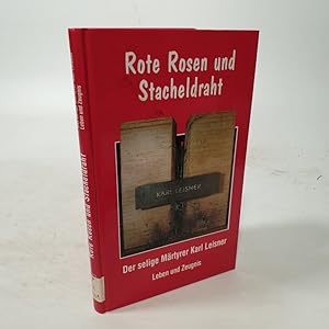 Bild des Verkufers fr Rote Rosen und Stacheldraht. Der selige Mrtyrer Karl Leisner. Leben und Zeugnis. zum Verkauf von Antiquariat Bookfarm