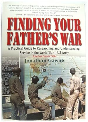 Finding Your Father's War: A Practical Guide to Researching and Understanding Service in the Worl...