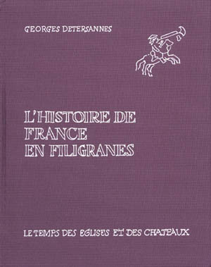 L'HISTOIRE DE FRANCE EN FILIGRANES. Le Temps des églises et des châteaux