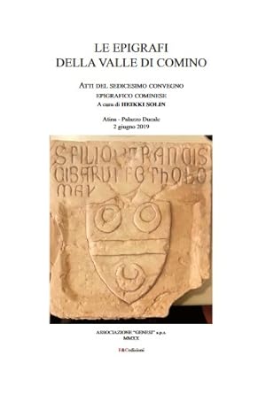 Le epigrafi della Valle di Comino. Atti del Sedicesimo Convegno epigrafico cominese (Atina, Palaz...