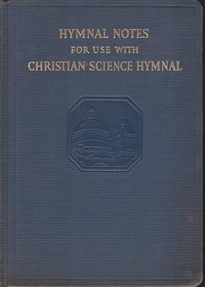 Bild des Verkufers fr HYMNAL NOTES Being Brief Studies of the Humns and Humn Tunes, the Poets and Composers Represented in the Christian Science Hymnal zum Verkauf von Complete Traveller Antiquarian Bookstore