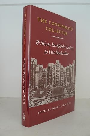The Consummate Collector : William Beckford's Letters to His Bookseller