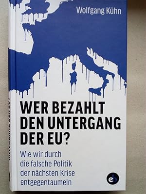Bild des Verkufers fr Wer bezahlt den Untergang der EU? - Wie wir durch die falsche Politik der nchsten Krise entgegentaumeln zum Verkauf von Versandantiquariat Jena