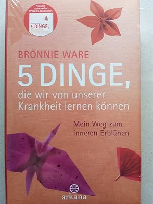 Image du vendeur pour 5 Dinge, die wir von unserer Krankheit lernen knnen - Mein Weg zum inneren Erblhen - Von der Autorin des Bestsellers 5 Dinge, die Sterbende am meisten bereuen mis en vente par Versandantiquariat Jena