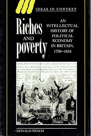 Seller image for Riches and Poverty : An Intellectual History of Political Economy in Britain, 1750-1834 (Ideas in Context) for sale by Blue Whale Books, ABAA