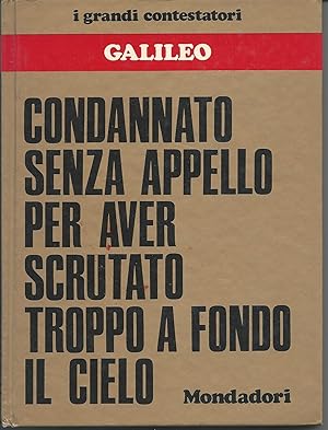 Galileo - Condannato senza appello per aver scrutato troppo a fondo il cielo (I grandi contestato...