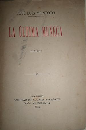 La última muñeca. Diálogo en prosa. Estrenada en el Teatro del Duque de Sevilla, el día 23 de Abr...