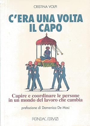 C'era una volta il capo : capire e coordinare le persone in un mondo del lavoro che cambia