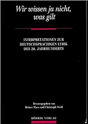 Seller image for Wir wissen ja nicht, was gilt". Interpretationen zur deutschsprachigen Lyrik des 20. Jahrhunderts. 1. Auflage. for sale by Antiquariat & Buchhandlung Rose
