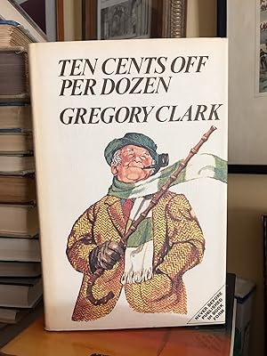 Ten Cents off Per Dozen. A Gregory Clark Omnibus
