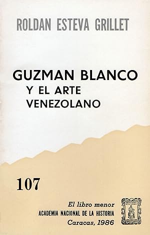 Seller image for Guzman Blanco Y El Arte Venezolano for sale by Guido Soroka Bookseller