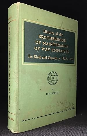 Image du vendeur pour History of the Brotherhood of Maintenance of Way Employees; Its Birth and Growth 1887-1955 mis en vente par Burton Lysecki Books, ABAC/ILAB