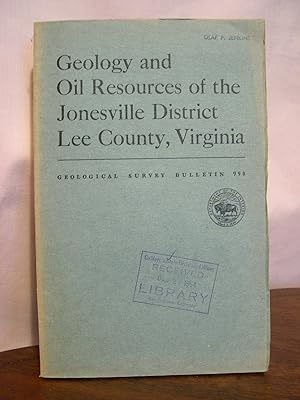 GEOLOGY AND OIL RESOURCES OF THE JONESVILLE DISTRICT, LEE COUNTY, VIRGINIA; GEOLOGICAL SURVEY BUL...