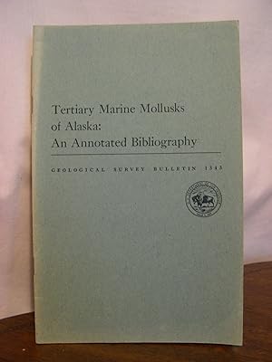 TERTIARY MARINE MOLLUSKS OF ALASKA: AND ANNOTATED BIBLIOGRAPHY; GEOLOGICAL SURVEY BULLETIN 1343