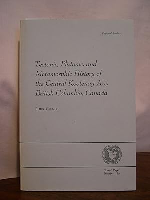 TECTONIC, PLUTONIC, AND METAMORPHIC HISTORY OF THE CENTRAL KOOTENAY ARC, BRITISH COLUMBIA, CANADA...