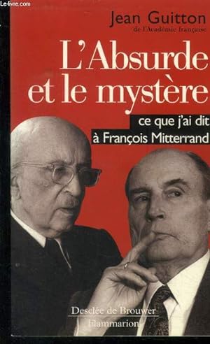 L'absurde et le mystère. Ce que j'ai dit à François Mitterrand