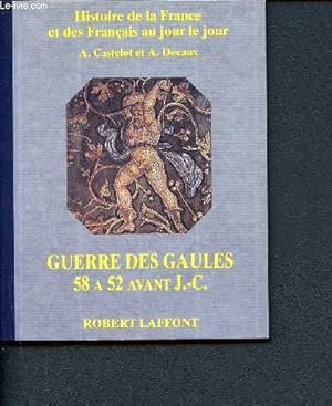 Image du vendeur pour Histoire de la France et des franais au jour le jour - Guerre des Gaules 58  52 avant J-C. mis en vente par Le-Livre