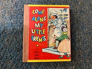 Seller image for COME ALONG MY LITTLE FRIENDS A LOLLY POP BOOK for sale by Betty Mittendorf /Tiffany Power BKSLINEN