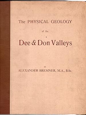 The Physical Geology of the Dee and Don Valleys (Two Volumes Bound in one - Dee Valley - 1912 & D...