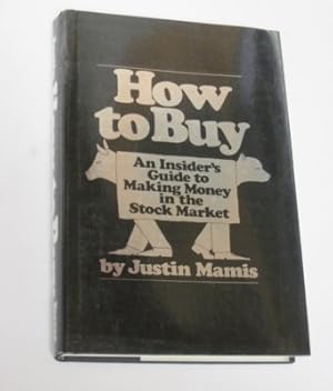 HOW TO BUY. An Insiders Guide to Making Money in the Stock Market