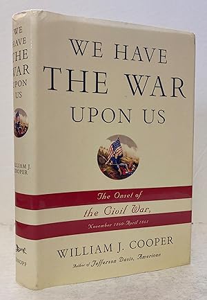 We Have the War Upon Us: The Onset of the Civil War, November 1860 - April 1861