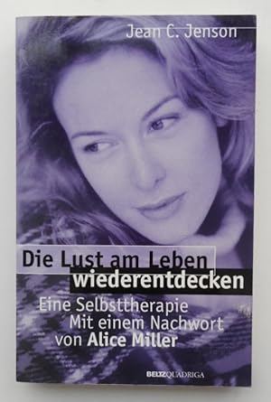 Bild des Verkufers fr Die Lust am Leben wiederentdecken. Eine Selbsttherapie. Mit einem Nachwort von Alice Miller. zum Verkauf von Der Buchfreund