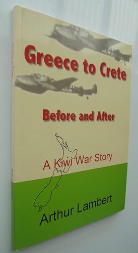 From Greece to Crete, Before and After. A Kiwi War Story. Extracts from My Life Story. SIGNED