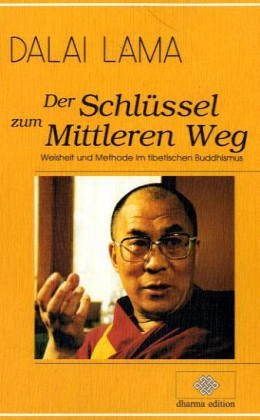 Der Schlüssel zum mittleren Weg (Weisheit und Methode im tibetischen Buddhismus). Dalai Lama. [Üb...