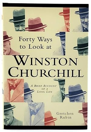 Forty Ways to Look at Winston Churchill: A Brief Account of a Long Life