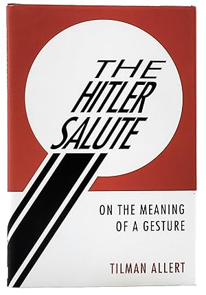 Imagen del vendedor de The Hitler Salute: On the Meaning of a Gesture a la venta por Underground Books, ABAA