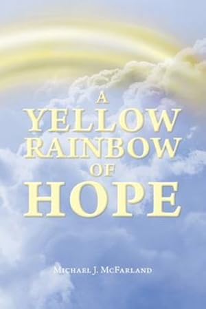 Seller image for A Yellow Rainbow of Hope by McFarland, Michael J [Paperback ] for sale by booksXpress