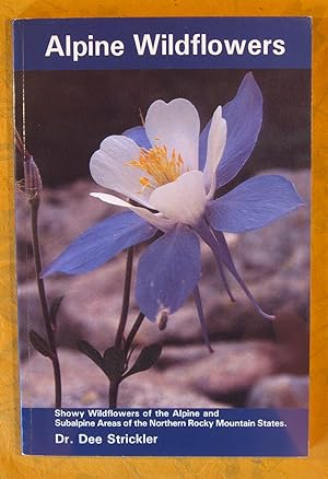 Imagen del vendedor de Alpine Wildflowers: Showy Wildflowers of the Alpine and Subalpine Areas of the Northern Rocky Mountain States a la venta por Pistil Books Online, IOBA