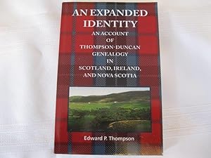 An Expanded Identity: An Account of the Thompson-Duncan Genealogy in Scotland, Ireland, and Nova ...