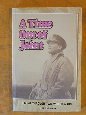 Time Out of Joint, A : Living Through Two World Wars