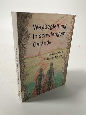 Bild des Verkufers fr Wegbegleitung in schwierigem Gelnde - ausgestoen mitten unter uns. zum Verkauf von Antiquariat Bookfarm