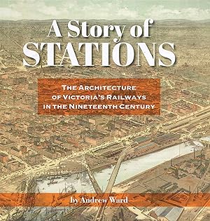 A Story of Stations: The Architecture of Victoria's Railways in the Nineteenth Century