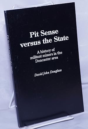 Pit sense versus the state, a history of militant miners in the Doncaster area
