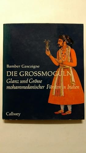Seller image for Die Grossmoguln : Glanz und Grsse mohammedanischer Frsten in Indien. for sale by KULTur-Antiquariat