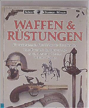 Waffen und Rüstungen. Die faszinierende Geschichte der Handwaffen. Vom Faustkeil der Steinzeit bi...
