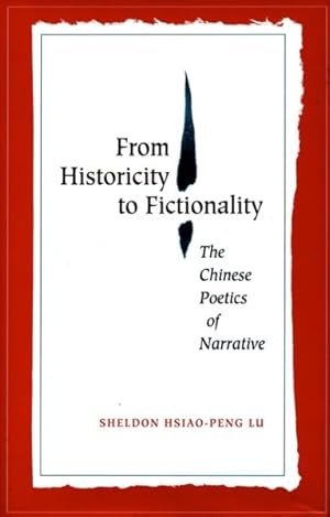 Imagen del vendedor de From Historicity To Fictionality : The Chinese Poetics Of Narrative a la venta por GreatBookPrices