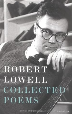 Robert Lowell: Collected Poems: Edited by Frank Bidart and David Gewanter; Introduction by Frank ...