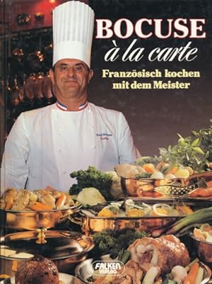 Bild des Verkäufers für Bocuse à la carte. Französisch kochen mit dem Meister. zum Verkauf von ANTIQUARIAT ERDLEN