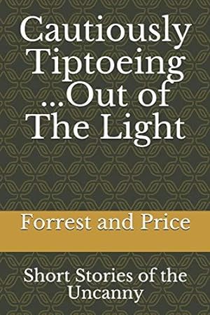 Bild des Verkufers fr Cautiously Tiptoeing out of The Light: Short Stories of the Uncanny zum Verkauf von WeBuyBooks